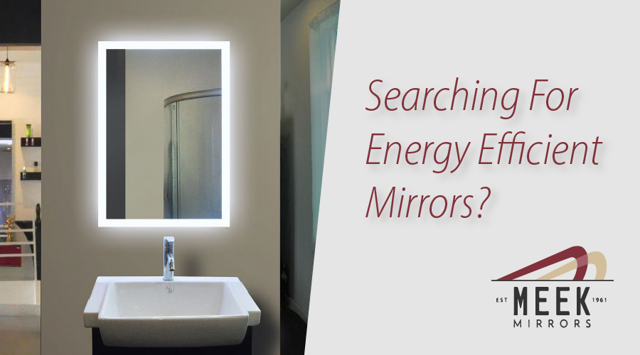 Energy Efficient Mirrors | Meek Mirrors